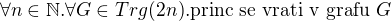 $\forall n\in \mathbb{N}.\forall G\in Trg(2n).\text{princ se vrati v grafu }G$
