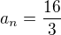$a_{n } =\frac{16}{3}$
