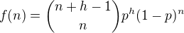$f(n)=\binom{n+h-1}{n}p^h(1-p)^n$