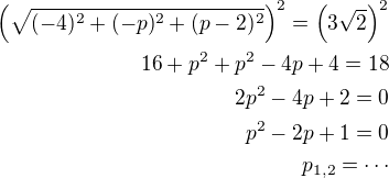 $\left(\sqrt{(-4)^2+(-p)^2+(p-2)^2}\right)^2=\left(3\sqrt 2\right)^2\\16+p^2+p^2-4p+4=18\\2p^2-4p+2=0\\p^2-2p+1=0\\p_{1,2}=\cdots$
