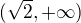 $(\sqrt{2}, +\infty)$