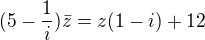 $(5-\frac{1}{i})\bar{z} = z(1-i)+12$