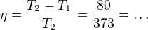 $\eta=\frac{T_2-T_1}{T_2}=\frac{80}{373}=\dots$
