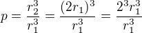 $p=\frac{r_2^3}{r_1^3}=\frac{(2r_1)^3}{r_1^3}=\frac{2^3r_1^3}{r_1^3}$