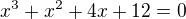$x^3+x^2+4x+12=0$