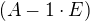 $(A-1\cdot E)$