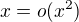 $x=o(x^2)$