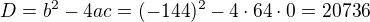 kopírovat do textarea $D=b^2-4ac=(-144)^2-4\cdot64\cdot 0=20736$
