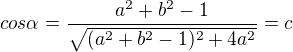 $cos\alpha=\frac{a^2+b^2-1}{\sqrt{(a^2+b^2-1)^2+4a^2}}=c$