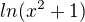 $ln (x^2+1 )$