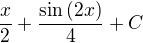 $\frac{x}{2}+\frac{\sin{\left(2x\right)}}{4}+C$