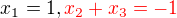 $x_1 = 1, \color{red} x_2 + x_3 = -1 $