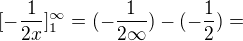 $[-\frac{1}{2x}]^{\infty }_{1}=(-\frac{1}{2\infty })-(-\frac{1}{2})=$