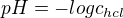 $pH = -log c_{hcl}$