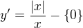 kopírovat do textarea $y'=\frac{|x|}{x}-\{0\}$