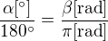 $\frac{\alpha [^\circ ]}{180^\circ }=\frac{\beta [\text{rad}]}{\pi [\text{rad}]}$