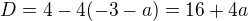 $D=4-4(-3-a)=16+4a$