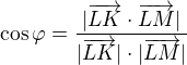 $\cos \varphi=\frac{|\overrightarrow{LK}\cdot \overrightarrow{LM}|}{|\overrightarrow{LK}|\cdot |\overrightarrow{LM}|}$