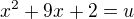 $x^2+9x+2=u$