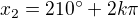 $x_{2}=210^\circ +2k\pi $