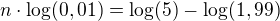 $n \cdot \log (0,01)=\log (5)-\log(1,99)$