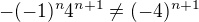 $-(-1)^n4^{n+1}\neq(-4)^{n+1}$