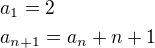 $a_1=2\nl a_{n+1}=a_n+n+1$