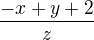 $\,\frac{-x+y+2}{z} $