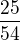 $\frac{25}{54}$