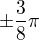 $\pm\frac{3}{8}\pi$