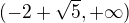 $(-2+\sqrt{5},+\infty)$