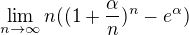kopírovat do textarea $\lim_{n\rightarrow\infty}n((1+\frac{\alpha}{n})^n - e^{\alpha})$
