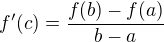 $f'(c) = \frac{f(b) - f(a)}{b-a}$