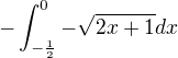 $-\int_{-\frac{1}{2}}^{0}-\sqrt{2x+1}dx$