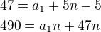 $47=a_1+5n-5\nl490=a_1n+47n$