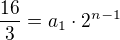 $\frac{16}{3}=a_1\cdot 2^{n-1}$