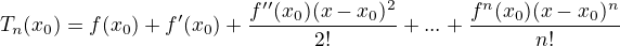 kopírovat do textarea $T_{n}(x_{0})=f(x_{0})+f '(x_{0})+\frac{f' '(x_{0})(x-x_{0})^{2}}{2!}+...+\frac{f^{n}(x_{0})(x-x_{0})^{n}}{n!}$