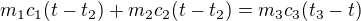 $m_1c_1(t-t_2)+m_2c_2(t-t_2)=m_3c_3(t_3-t)$