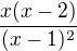 $ \frac{x(x-2)}{(x-1)^2}$