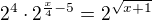 $2^4\cdot 2^{\frac x4-5}=2^{\sqrt{x+1}}$