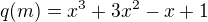 $q(m)=x^3+3x^2-x+1$