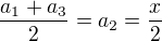 $\frac{a_{1}+a_{3}}{2}=a_{2}=\frac{x}{2}$