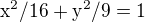 $\mathrm{x}^{2}/16 + \mathrm{y}^{2}/9 = 1 $
