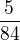 $\frac{5}{84}$