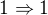 $1 \Rightarrow 1$