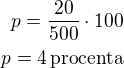 $p=\frac{20}{500}\cdot 100\\p=4\,\textrm{procenta}$