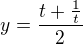 $y=\frac{t+\frac{1}{t}}{2}$