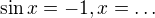 $\sin x=-1, x= \dots$
