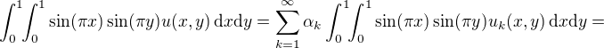 $\int_{0}^{1}\!\!\int_{0}^{1}\sin(\pi x)\sin(\pi y)u(x,y)\,\mathrm{d}x\mathrm{d}y=\sum_{k=1}^{\infty}\alpha_k\int_{0}^{1}\!\!\int_{0}^{1}\sin(\pi x)\sin(\pi y)u_k(x,y)\,\mathrm{d}x\mathrm{d}y = $
