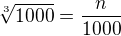 $\sqrt[3]{1000}=\frac{n}{1000}$